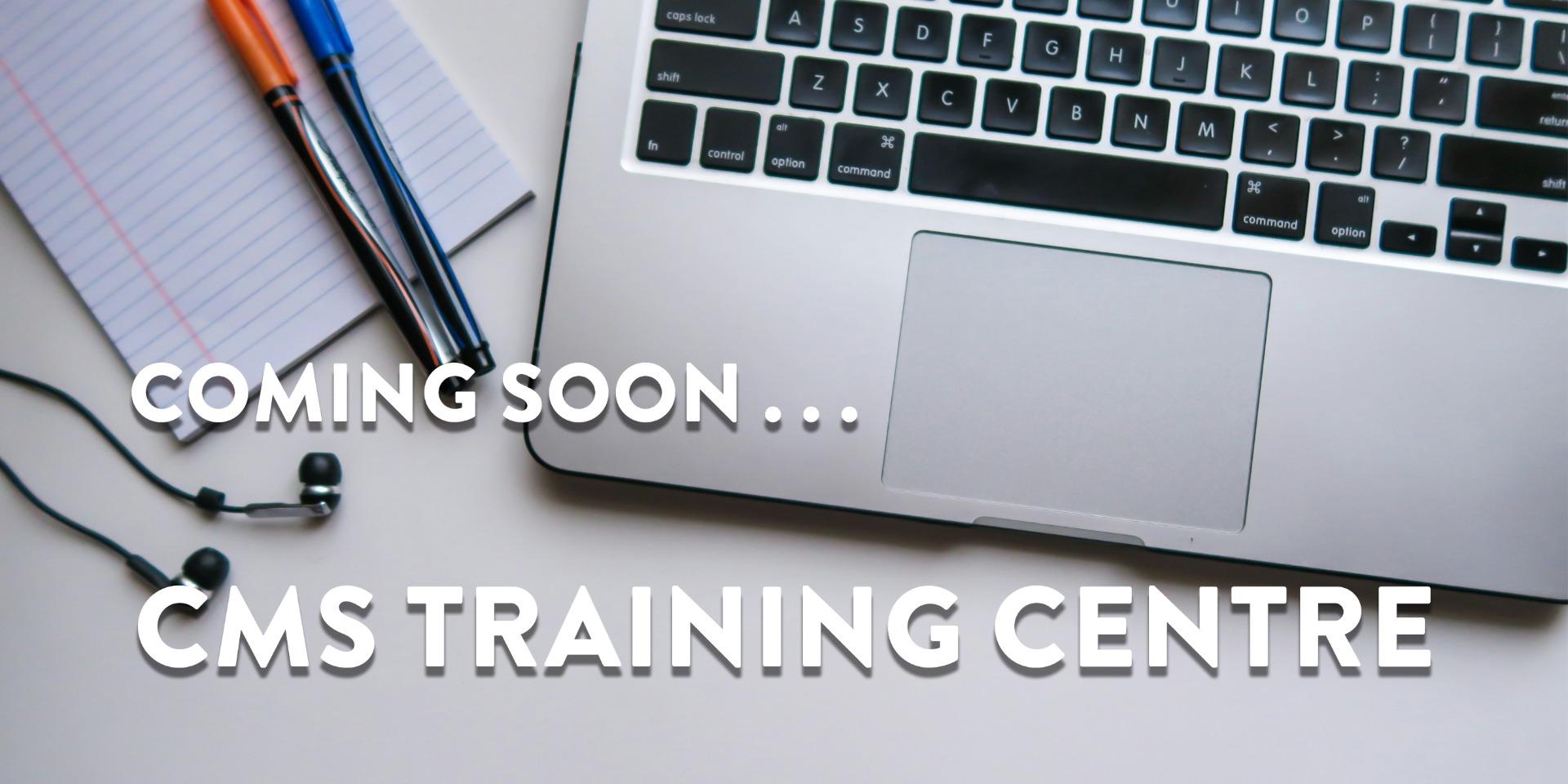 CMS Training Centre – Coming Soon